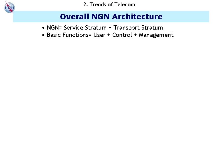2. Trends of Telecom Overall NGN Architecture • NGN= Service Stratum + Transport Stratum