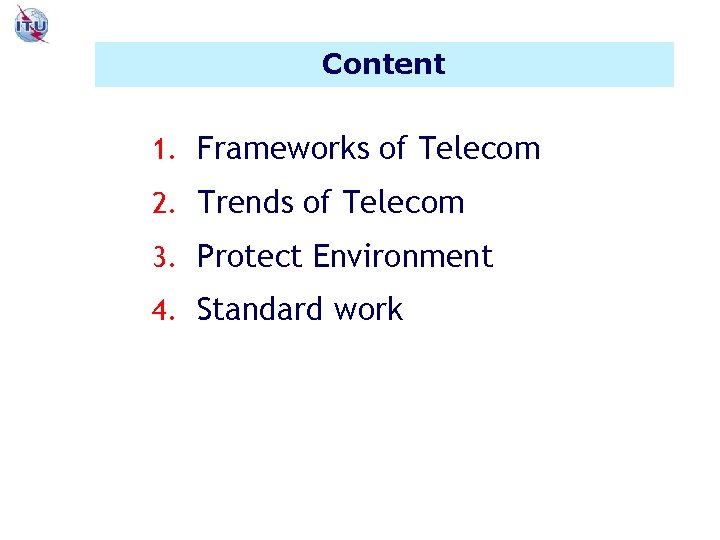 Content 1. Frameworks of Telecom 2. Trends of Telecom 3. Protect Environment 4. Standard