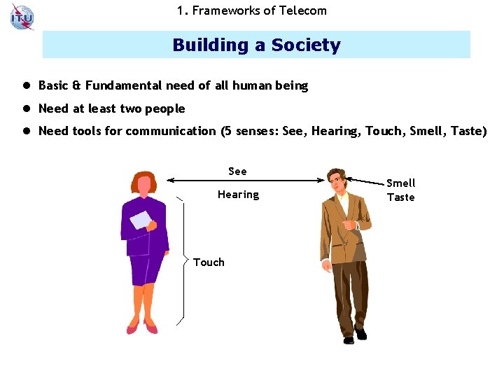 1. Frameworks of Telecom Building a Society l Basic & Fundamental need of all