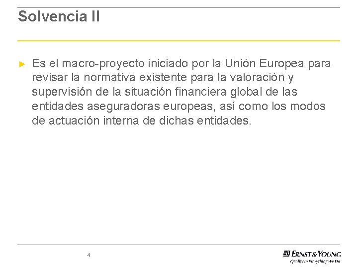 Solvencia II ► Es el macro-proyecto iniciado por la Unión Europea para revisar la