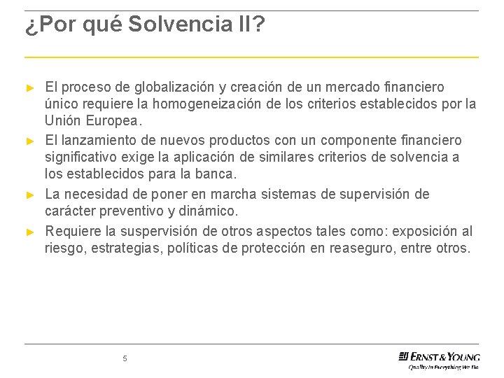 ¿Por qué Solvencia II? ► ► El proceso de globalización y creación de un