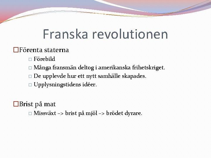 Franska revolutionen �Förenta staterna Förebild � Många fransmän deltog i amerikanska frihetskriget. � De