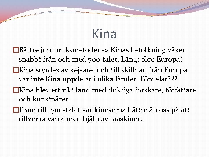 Kina �Bättre jordbruksmetoder -> Kinas befolkning växer snabbt från och med 700 -talet. Långt