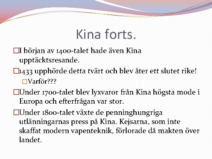 Kina forts. �I början av 1400 -talet hade även Kina upptäcktsresande. � 1433 upphörde