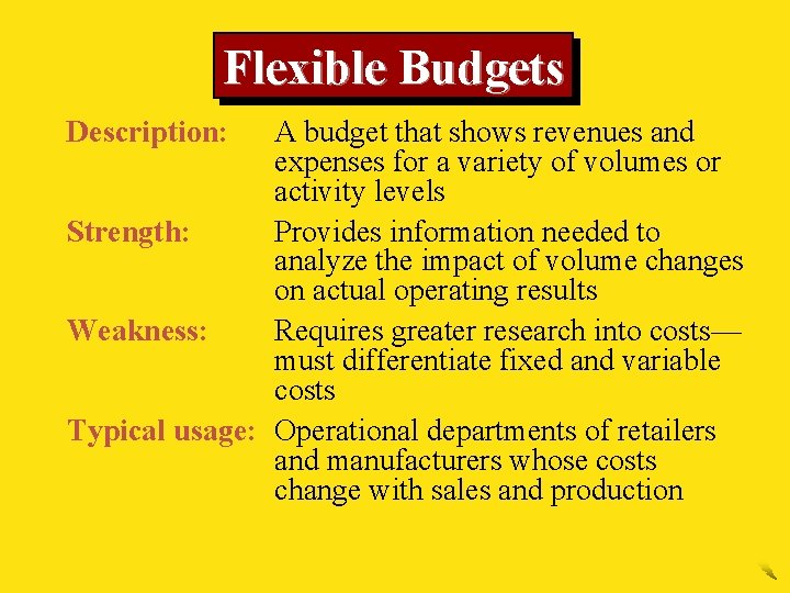 Flexible Budgets Description: A budget that shows revenues and expenses for a variety of