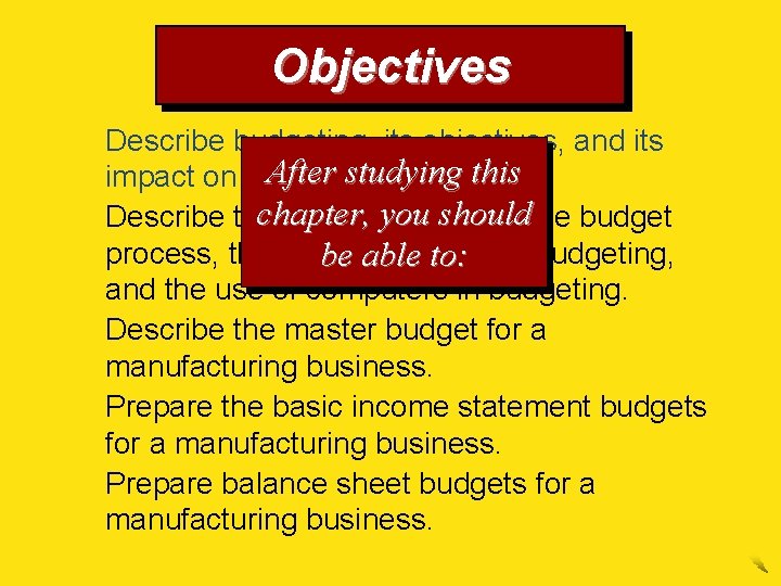 Objectives 1. Describe budgeting, its objectives, and its After studying impact on human behavior.