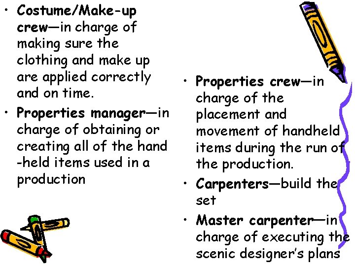 • Costume/Make-up crew—in charge of making sure the clothing and make up are • Costume/Make-up crew—in charge of making sure the clothing and make up are