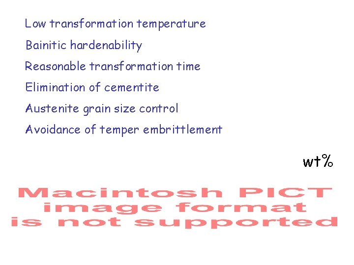 Low transformation temperature Bainitic hardenability Reasonable transformation time Elimination of cementite Austenite grain size