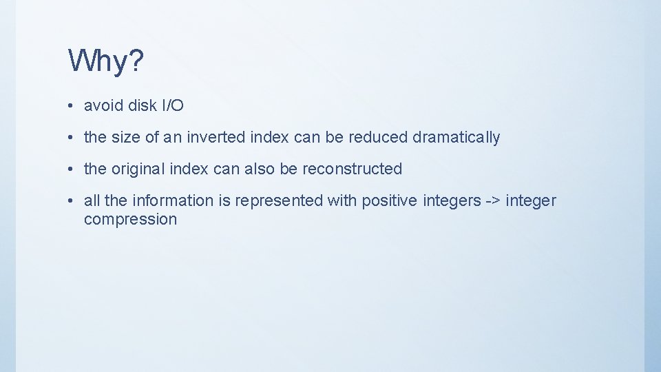 Why? • avoid disk I/O • the size of an inverted index can be