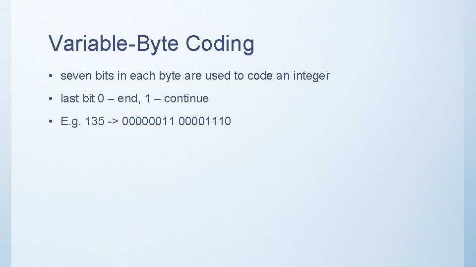 Variable-Byte Coding • seven bits in each byte are used to code an integer