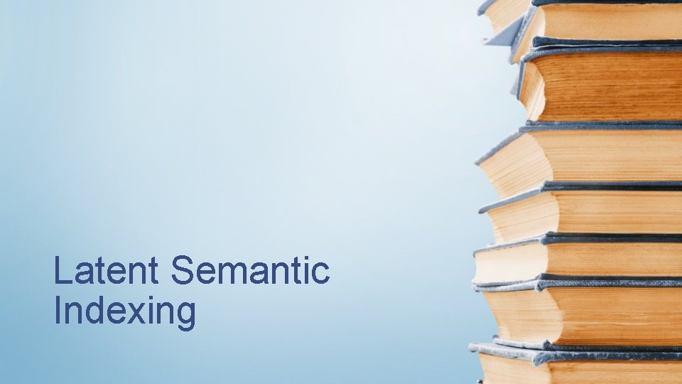 Latent Semantic Indexing 