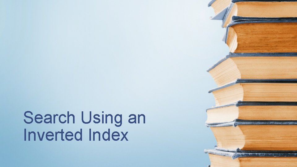 Search Using an Inverted Index 