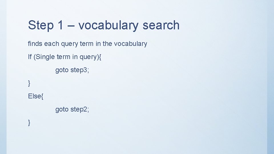 Step 1 – vocabulary search finds each query term in the vocabulary If (Single