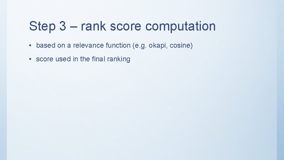 Step 3 – rank score computation • based on a relevance function (e. g.