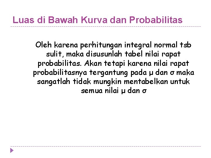 Luas di Bawah Kurva dan Probabilitas Oleh karena perhitungan integral normal tsb sulit, maka