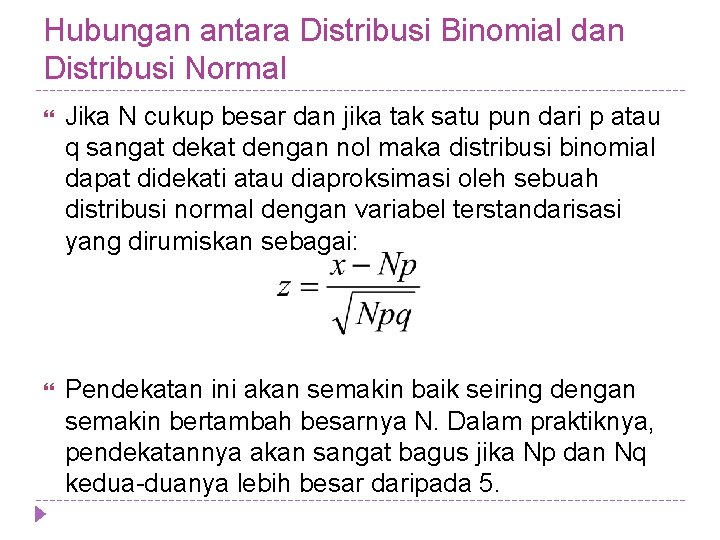 Hubungan antara Distribusi Binomial dan Distribusi Normal Jika N cukup besar dan jika tak