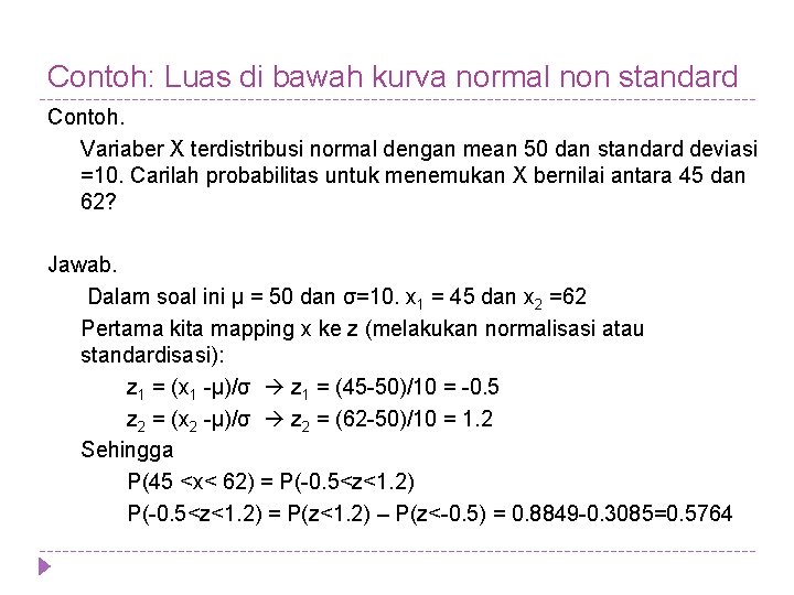 Contoh: Luas di bawah kurva normal non standard Contoh. Variaber X terdistribusi normal dengan