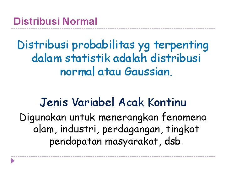 Distribusi Normal Distribusi probabilitas yg terpenting dalam statistik adalah distribusi normal atau Gaussian. Jenis