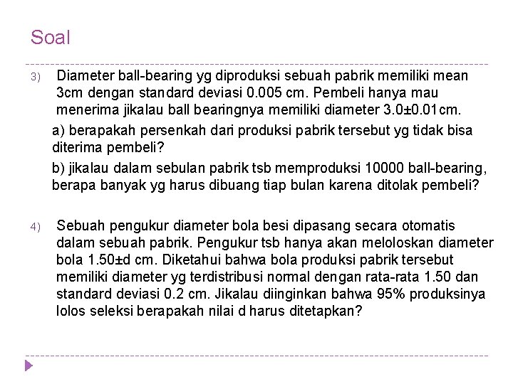 Soal 3) 4) Diameter ball-bearing yg diproduksi sebuah pabrik memiliki mean 3 cm dengan
