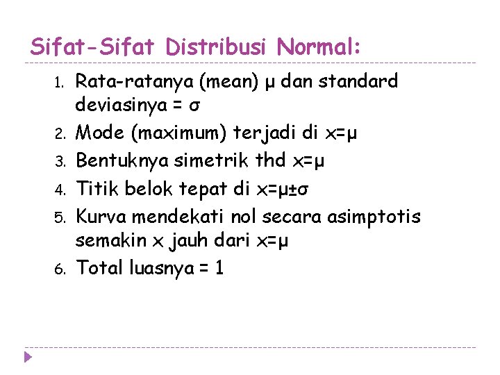 Sifat-Sifat Distribusi Normal: 1. 2. 3. 4. 5. 6. Rata-ratanya (mean) μ dan standard