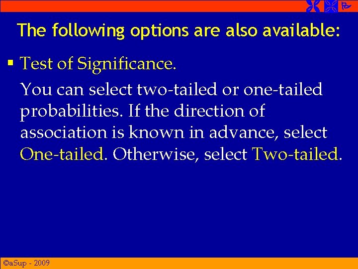 The following options are also available: § Test of Significance. You can select The following options are also available: § Test of Significance. You can select