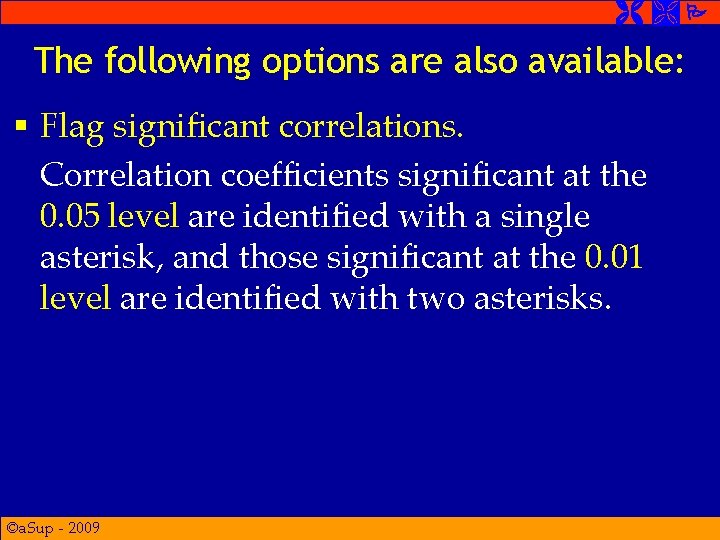  The following options are also available: § Flag significant correlations. Correlation coefficients significant