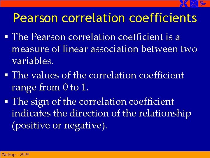  Pearson correlation coefficients § The Pearson correlation coefficient is a measure of linear