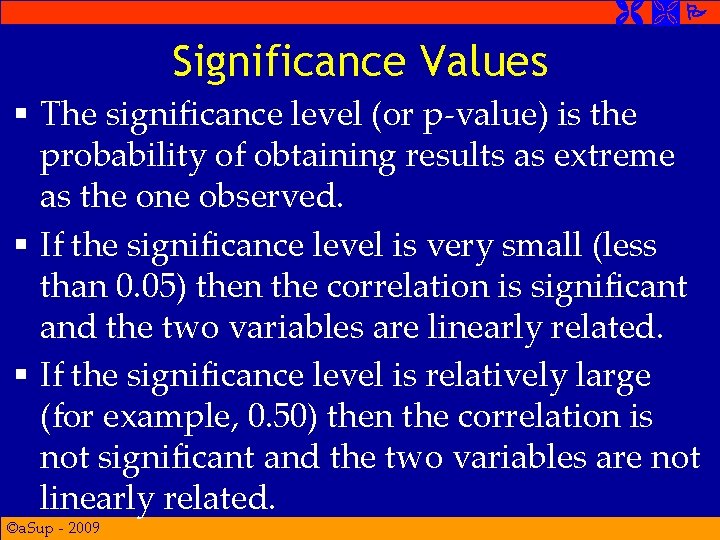  Significance Values § The significance level (or p-value) is the probability of obtaining