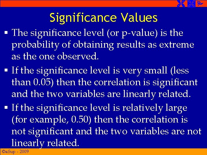 Significance Values § The significance level (or p-value) is the probability of obtaining Significance Values § The significance level (or p-value) is the probability of obtaining