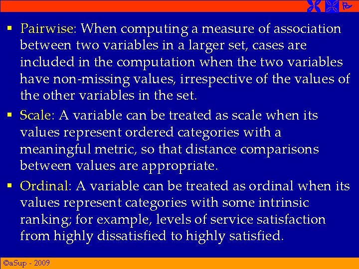  § Pairwise: When computing a measure of association between two variables in a