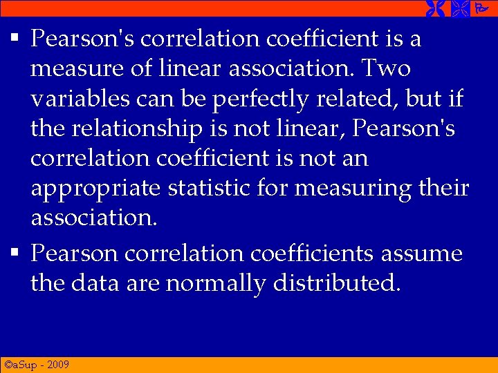 § Pearson's correlation coefficient is a measure of linear association. Two variables can § Pearson's correlation coefficient is a measure of linear association. Two variables can