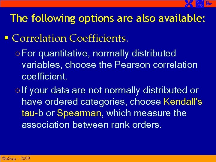  The following options are also available: § Correlation Coefficients. ○ For quantitative, normally