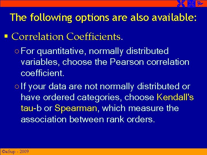 The following options are also available: § Correlation Coefficients. ○ For quantitative, normally The following options are also available: § Correlation Coefficients. ○ For quantitative, normally