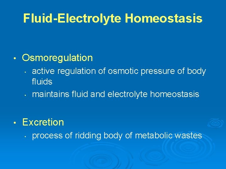 Fluid-Electrolyte Homeostasis • Osmoregulation • • • active regulation of osmotic pressure of body