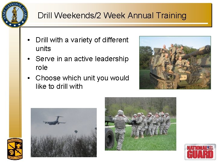 Drill Weekends/2 Week Annual Training • Drill with a variety of different units •