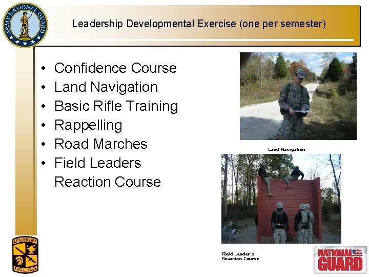 Leadership Developmental Exercise (one per semester) • • • Confidence Course Land Navigation Basic