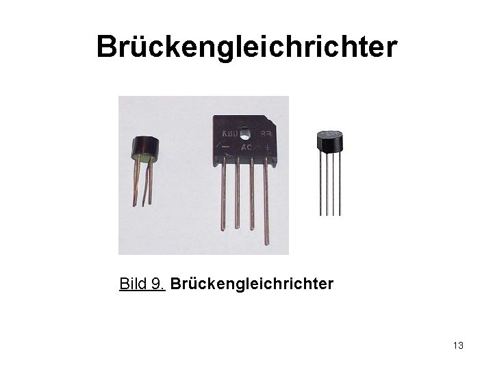 Brückengleichrichter Bild 9. Brückengleichrichter 13 