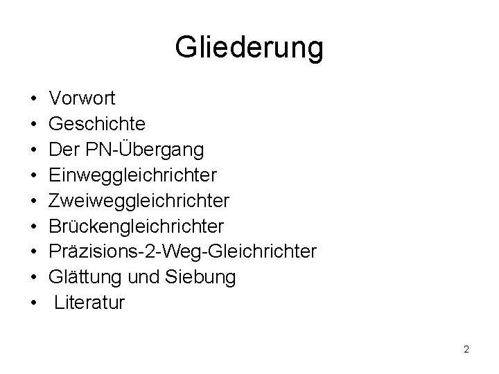 Gliederung • • • Vorwort Geschichte Der PN-Übergang Einweggleichrichter Zweiweggleichrichter Brückengleichrichter Präzisions-2 -Weg-Gleichrichter Glättung