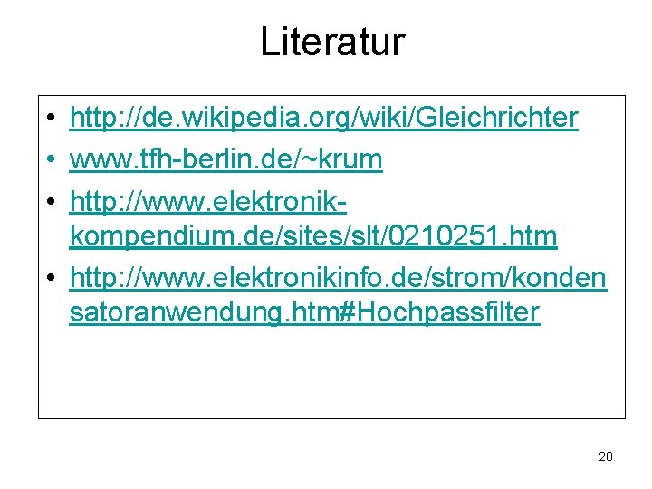 Literatur • http: //de. wikipedia. org/wiki/Gleichrichter • www. tfh-berlin. de/~krum • http: //www. elektronikkompendium.