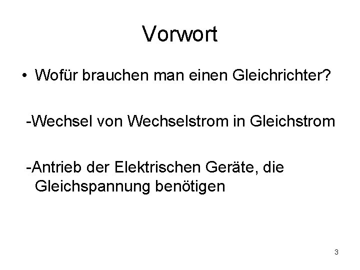 Vorwort • Wofür brauchen man einen Gleichrichter? -Wechsel von Wechselstrom in Gleichstrom -Antrieb der