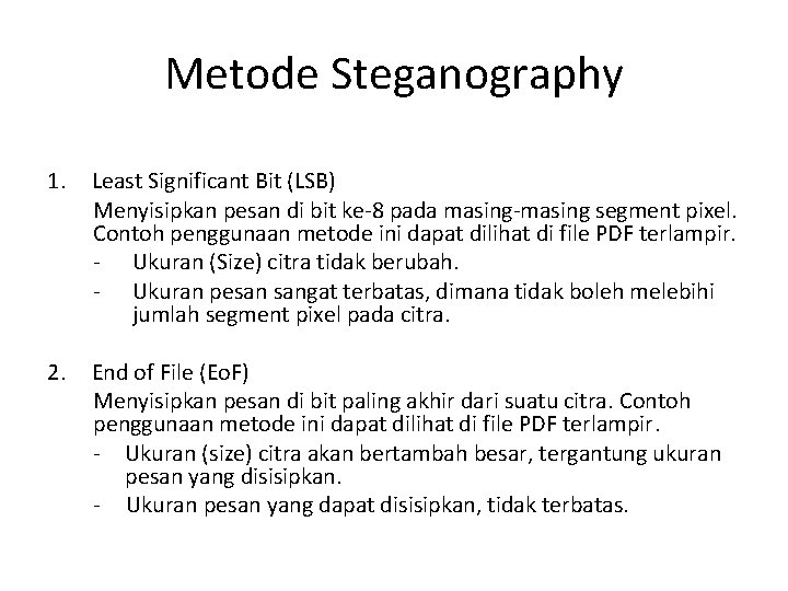 Metode Steganography 1. Least Significant Bit (LSB) Menyisipkan pesan di bit ke-8 pada masing-masing