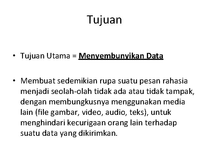 Tujuan • Tujuan Utama = Menyembunyikan Data • Membuat sedemikian rupa suatu pesan rahasia