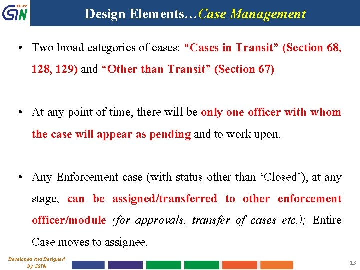 Design Elements…Case Management • Two broad categories of cases: “Cases in Transit” (Section 68,