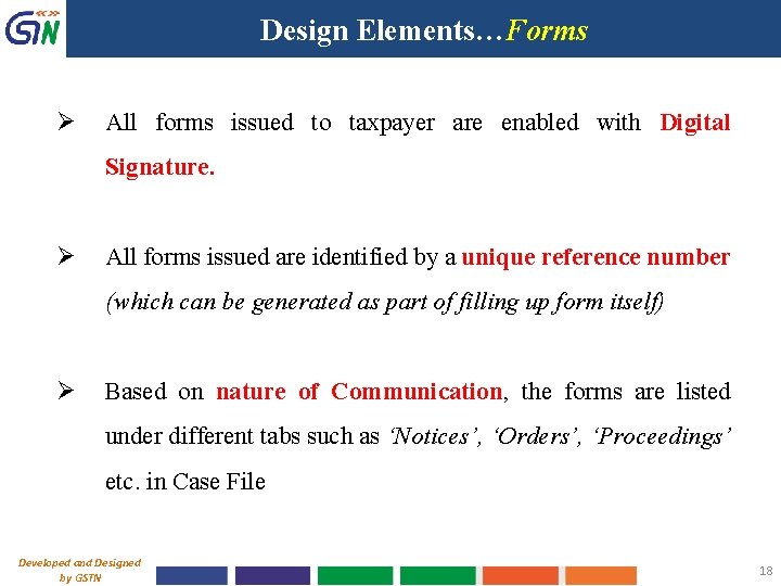 Design Elements…Forms Ø All forms issued to taxpayer are enabled with Digital Signature. Ø