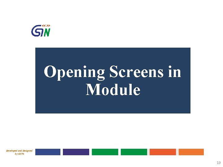 Opening Screens in Module Developed and Designed by GSTN 19 