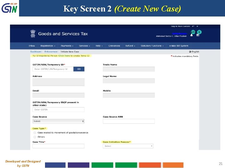 Key Screen 2 (Create New Case) Developed and Designed by GSTN 21 