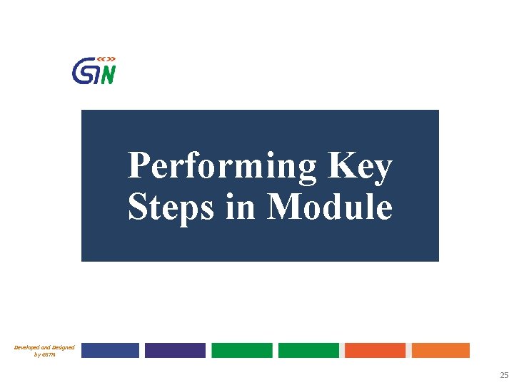 Performing Key Steps in Module Developed and Designed by GSTN 25 