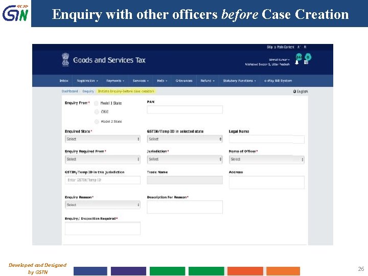 Enquiry with other officers before Case Creation Developed and Designed by GSTN 26 