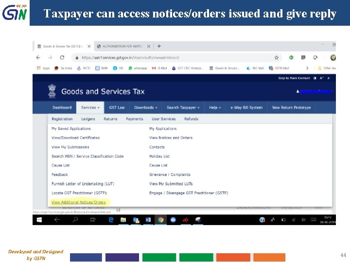 Taxpayer can access notices/orders issued and give reply Developed and Designed by GSTN 44