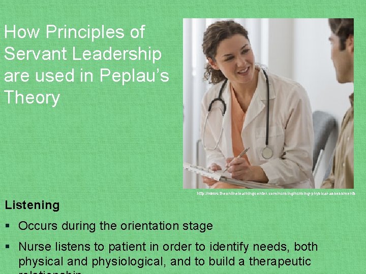 How Principles of Servant Leadership are used in Peplau’s Theory http: //www. theonlinelearningcenter. com/nursing-physical-assessments